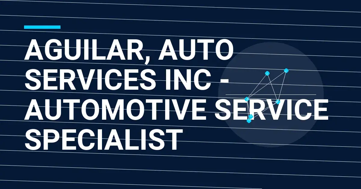 Aguilar, Auto Services Inc - Automotive Service Specialist