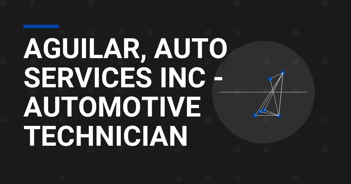 Aguilar, Auto Services Inc - Automotive Technician