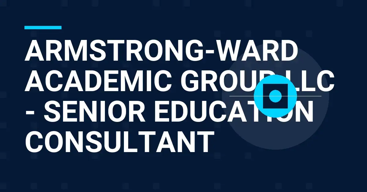 Armstrong-Ward Academic Group LLC - Senior Education Consultant