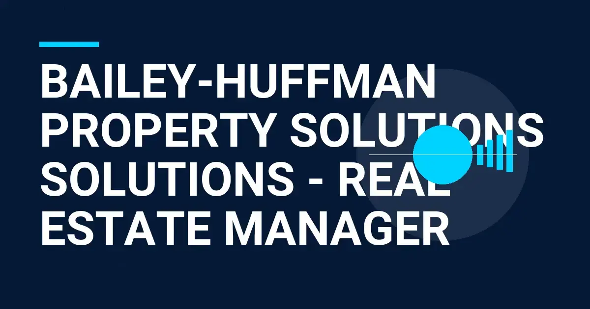 Bailey-Huffman Property Solutions Solutions - Real Estate Manager