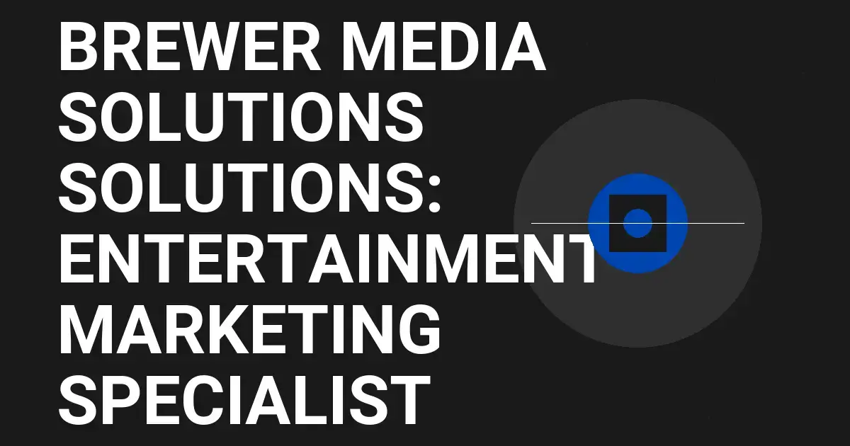 Brewer Media Solutions Solutions: Entertainment Marketing Specialist