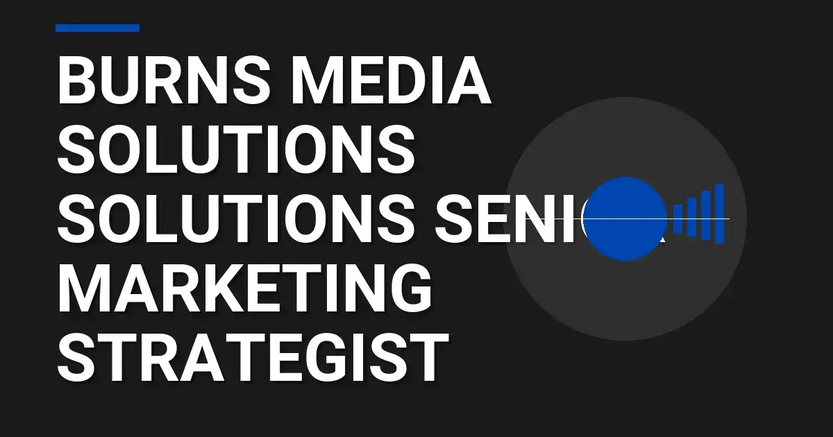 Burns Media Solutions Solutions Senior Marketing Strategist