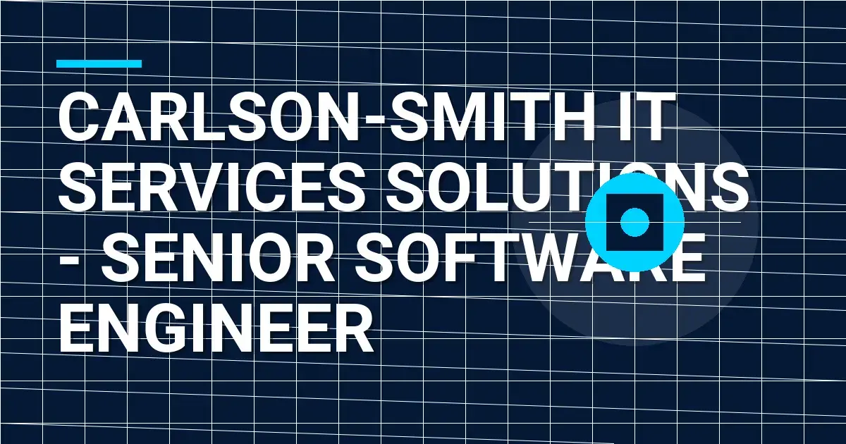 Carlson-Smith IT Services Solutions - Senior Software Engineer