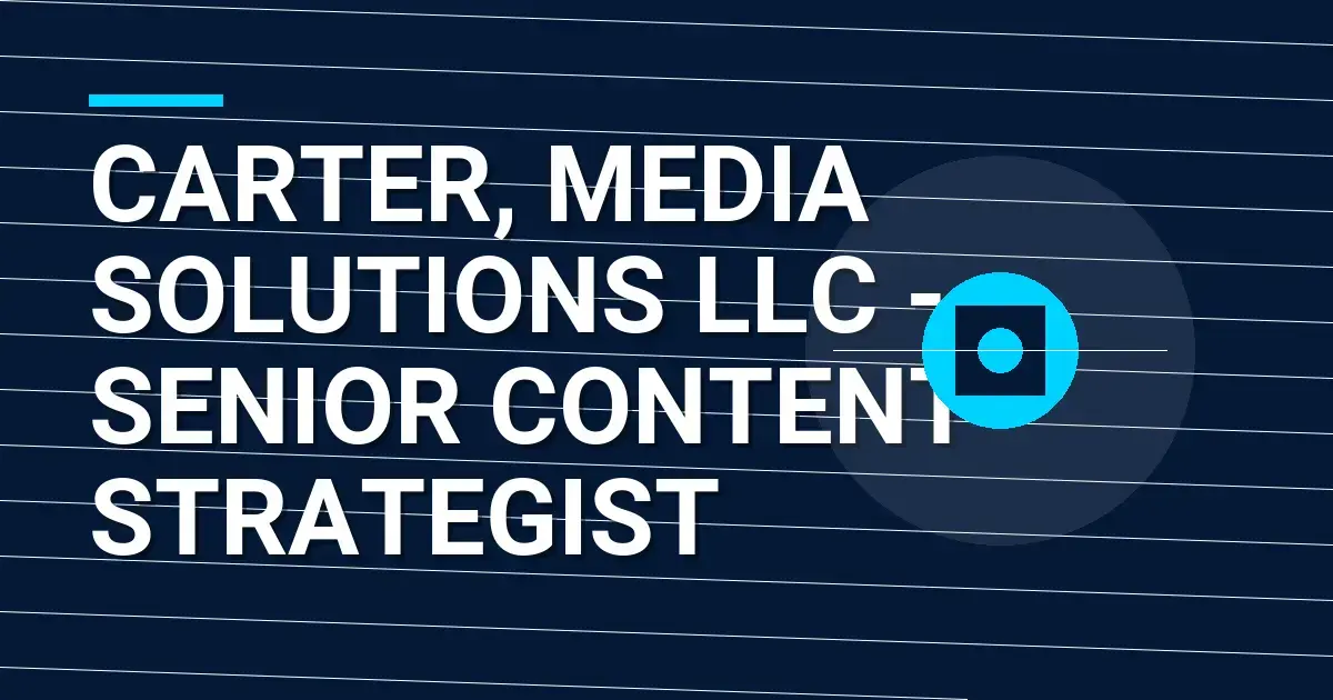 Carter, Media Solutions LLC - Senior Content Strategist