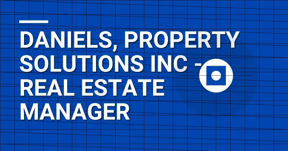 Daniels, Property Solutions Inc - Real Estate Manager