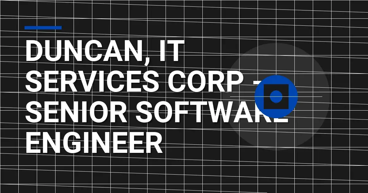 Duncan, IT Services Corp - Senior Software Engineer