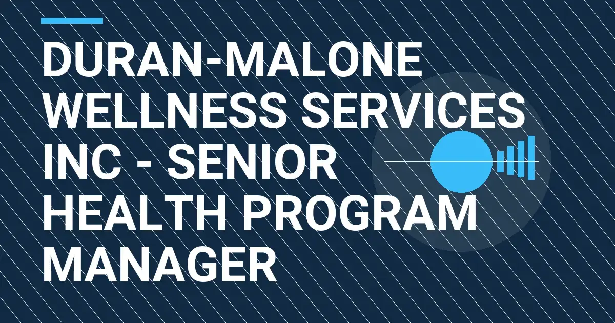 Duran-Malone Wellness Services Inc - Senior Health Program Manager