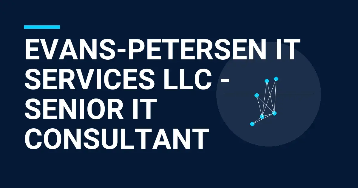 Evans-Petersen IT Services LLC - Senior IT Consultant