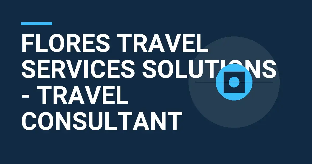 Flores Travel Services Solutions - Travel Consultant