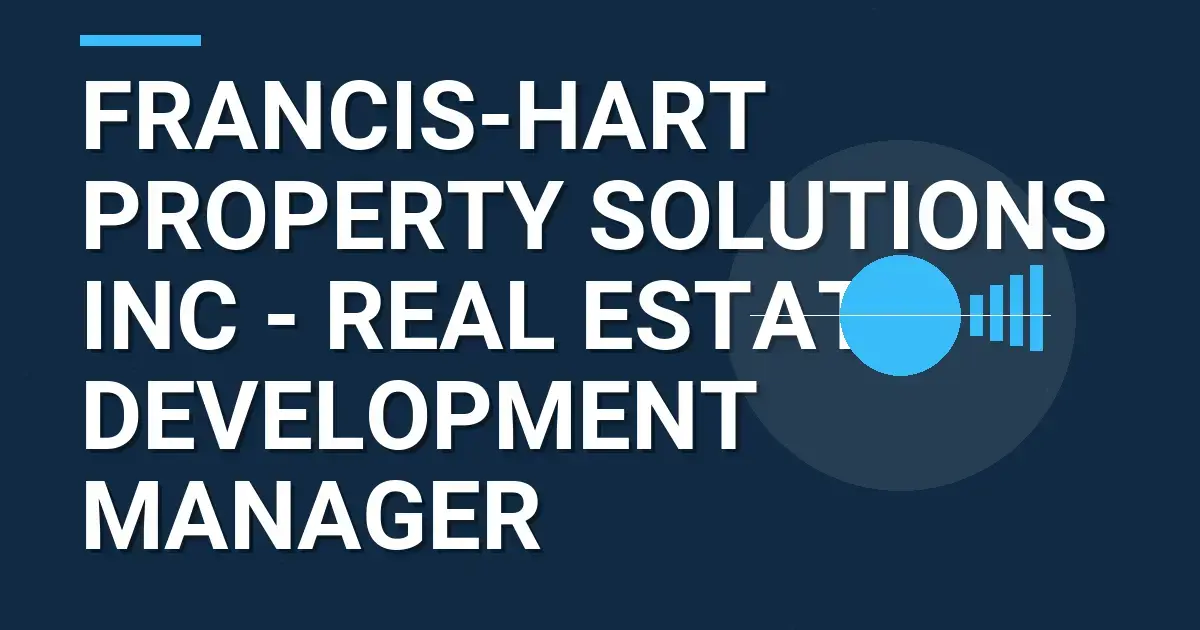 Francis-Hart Property Solutions Inc - Real Estate Development Manager