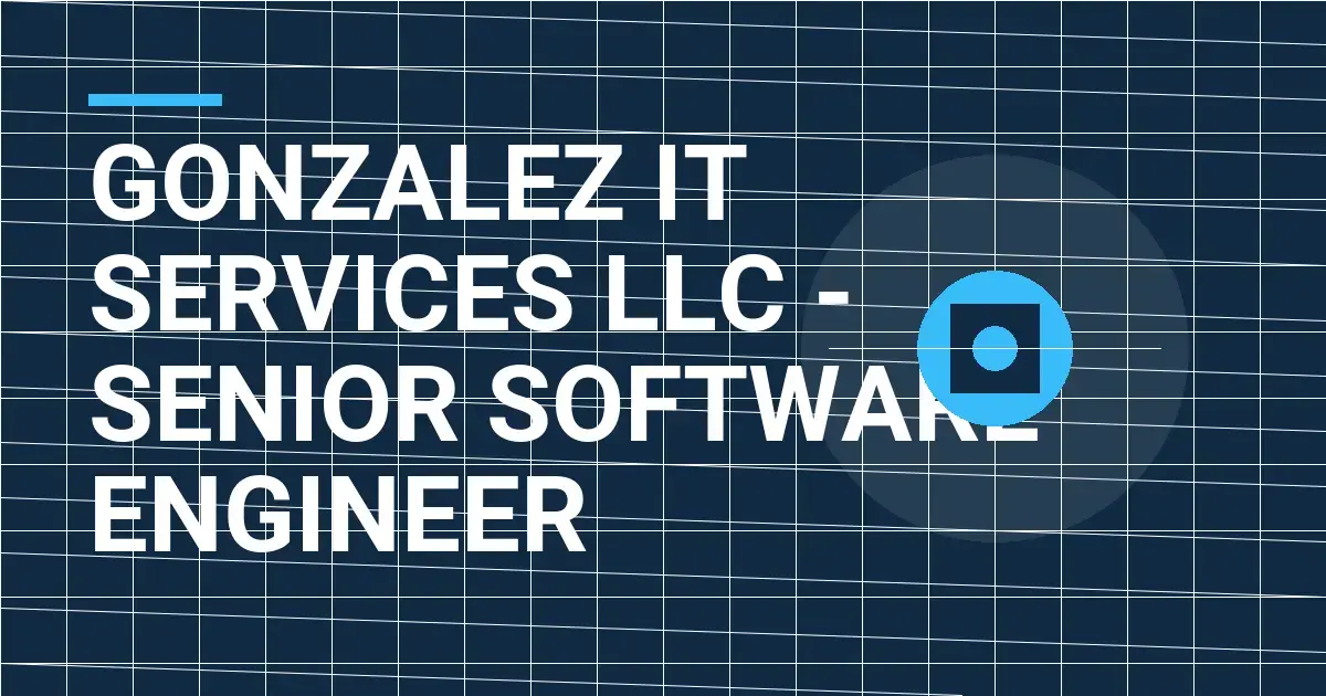 Gonzalez IT Services LLC - Senior Software Engineer