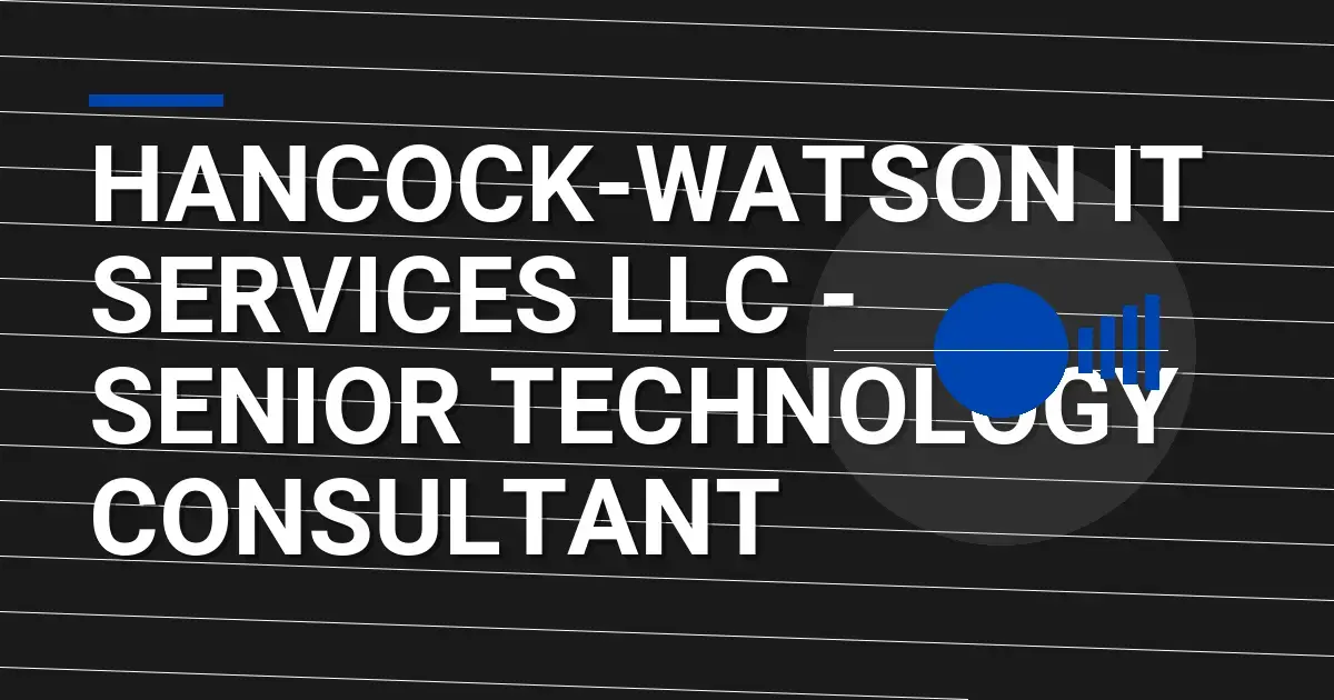 Hancock-Watson IT Services LLC - Senior Technology Consultant