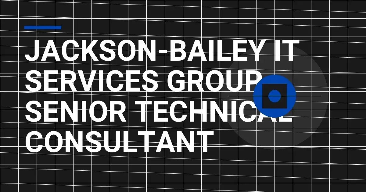 Jackson-Bailey IT Services Group - Senior Technical Consultant
