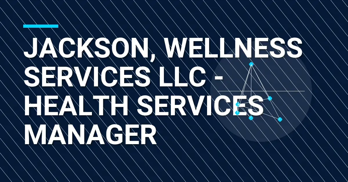Jackson, Wellness Services LLC - Health Services Manager