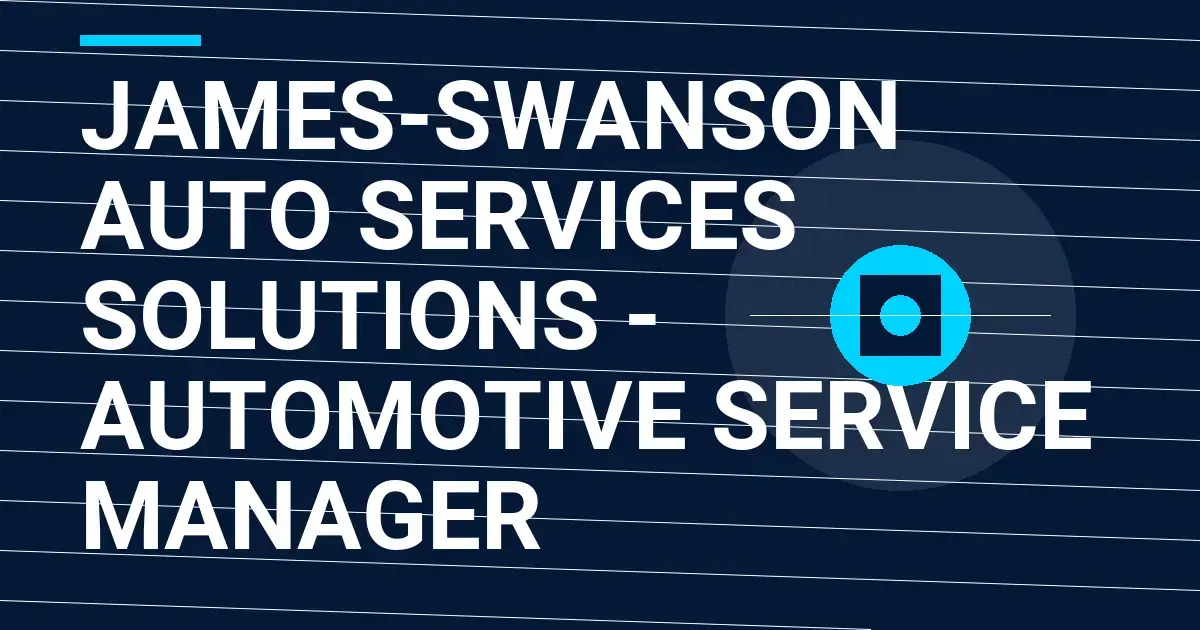 James-Swanson Auto Services Solutions - Automotive Service Manager