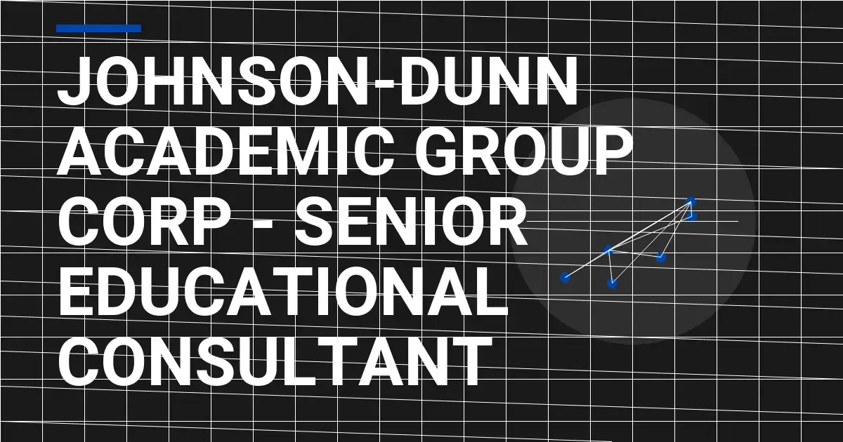 Johnson-Dunn Academic Group Corp - Senior Educational Consultant