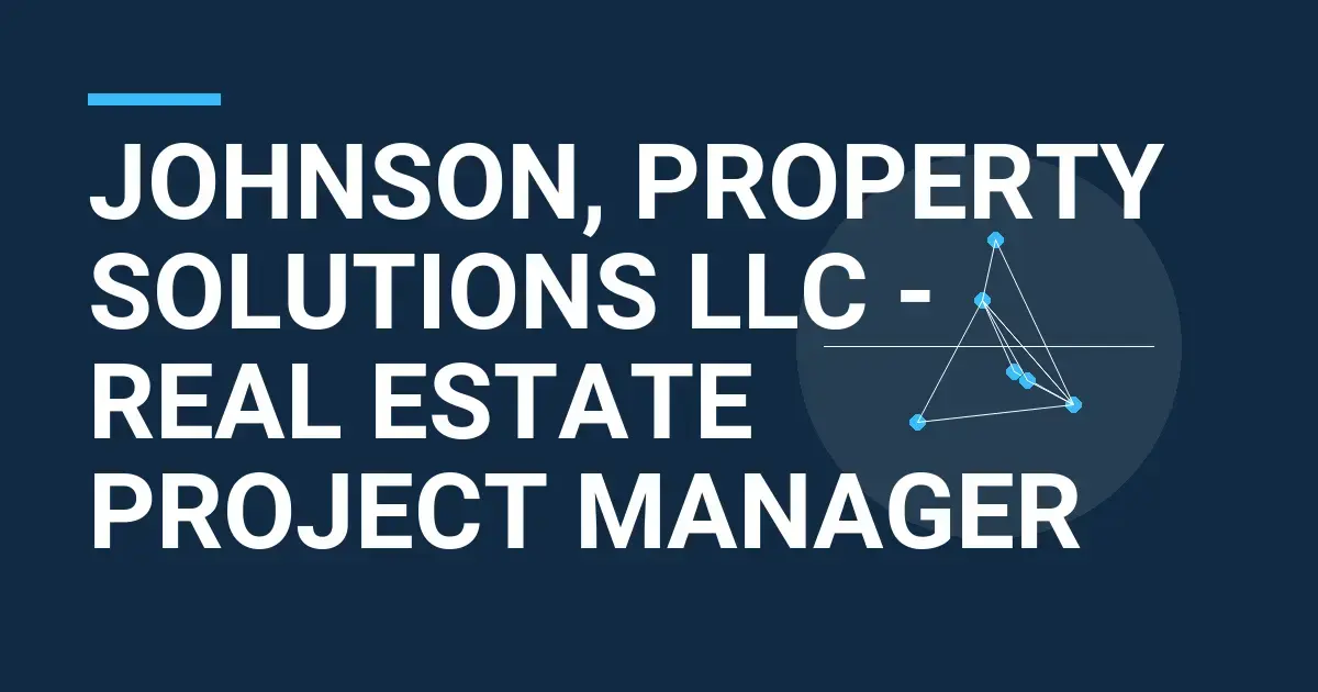 Johnson, Property Solutions LLC - Real Estate Project Manager