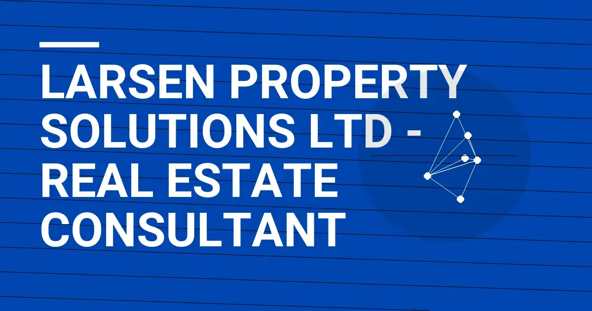 Larsen Property Solutions Ltd - Real Estate Consultant