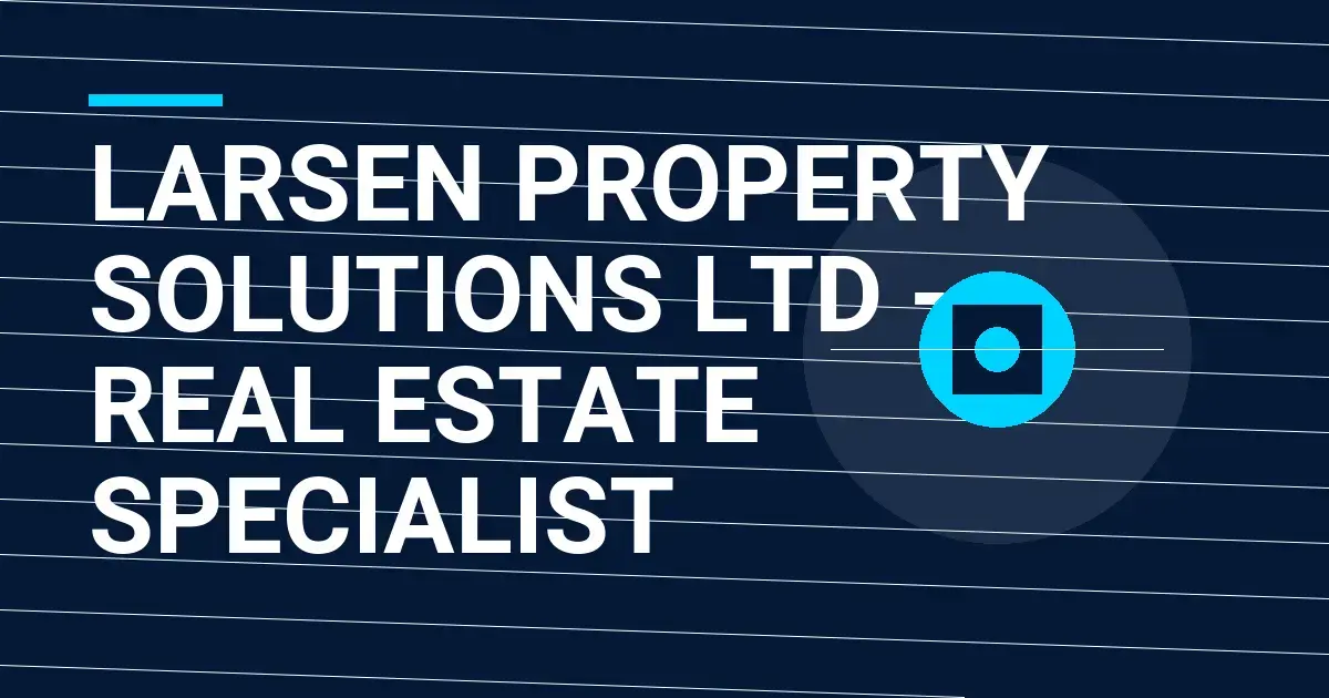 Larsen Property Solutions Ltd - Real Estate Specialist