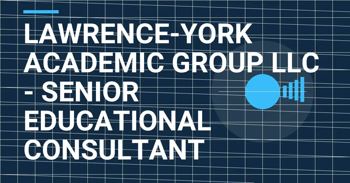 Lawrence-York Academic Group LLC - Senior Educational Consultant