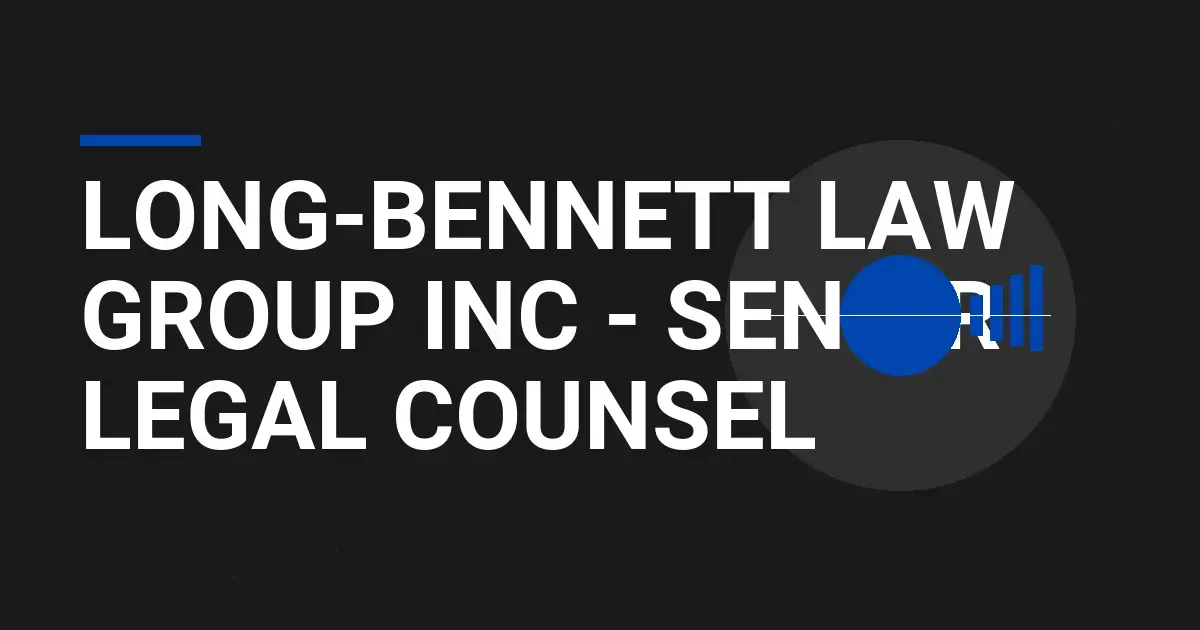 Long-Bennett Law Group Inc - Senior Legal Counsel