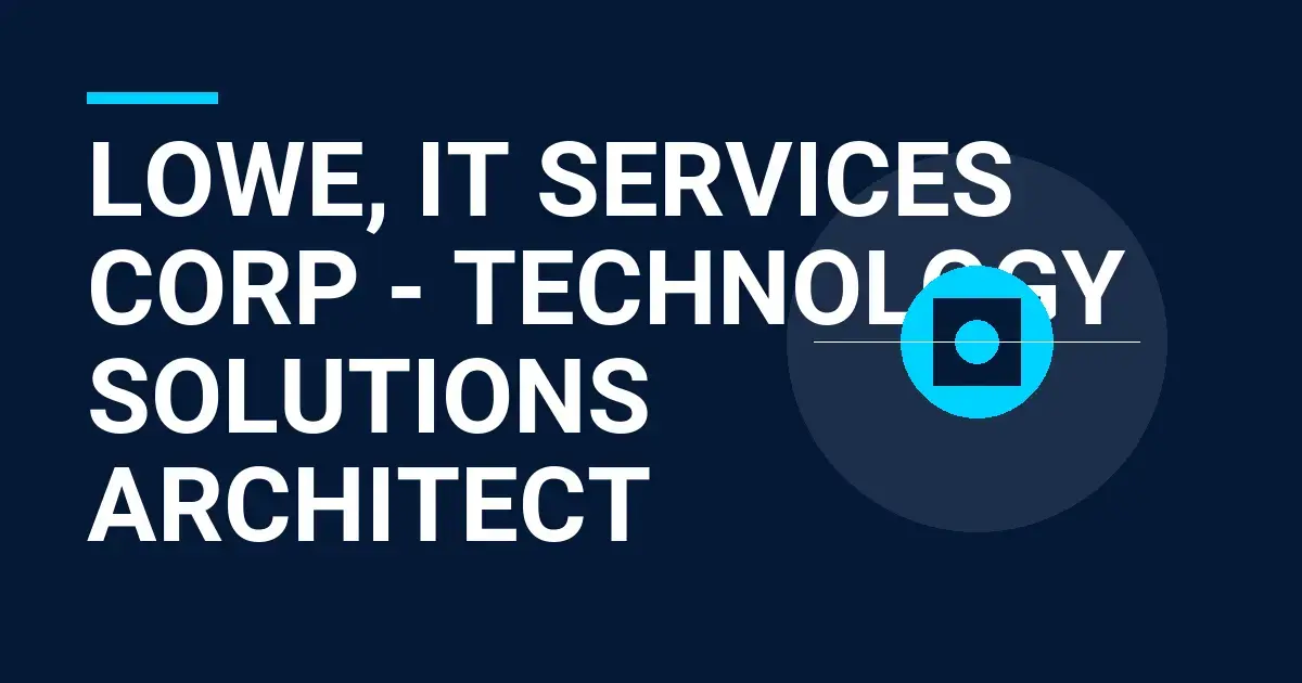 Lowe, IT Services Corp - Technology Solutions Architect