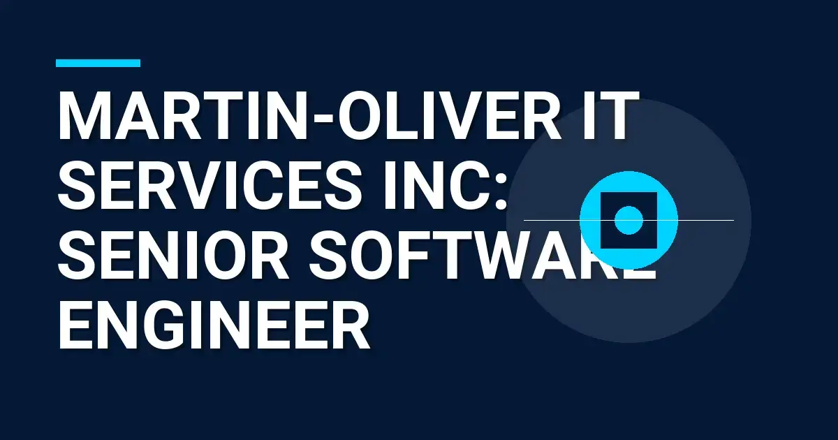 Martin-Oliver IT Services Inc: Senior Software Engineer