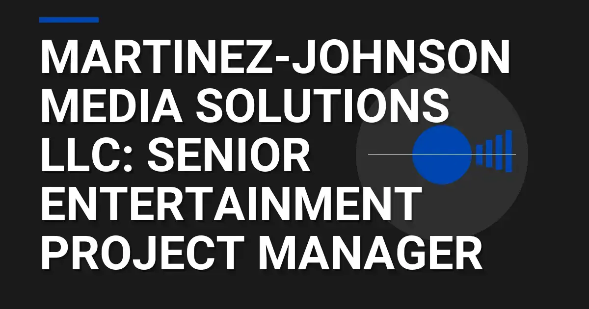Martinez-Johnson Media Solutions LLC: Senior Entertainment Project Manager