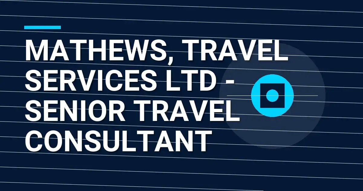 Mathews, Travel Services Ltd - Senior Travel Consultant