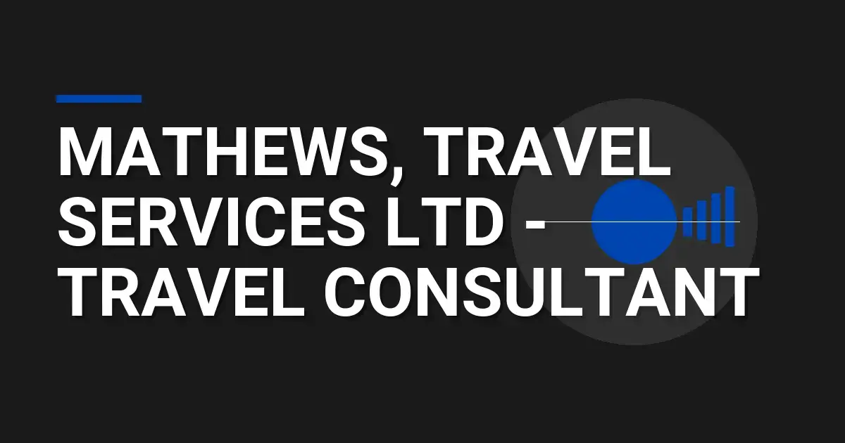 Mathews, Travel Services Ltd - Travel Consultant