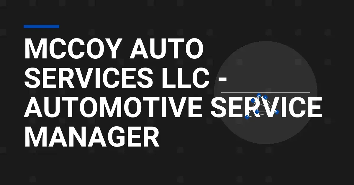 Mccoy Auto Services LLC - Automotive Service Manager