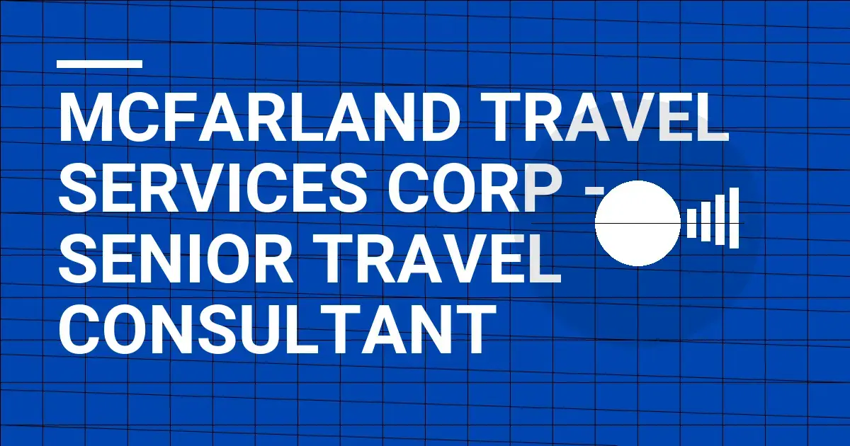Mcfarland Travel Services Corp - Senior Travel Consultant
