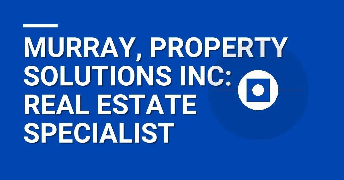 Murray, Property Solutions Inc: Real Estate Specialist