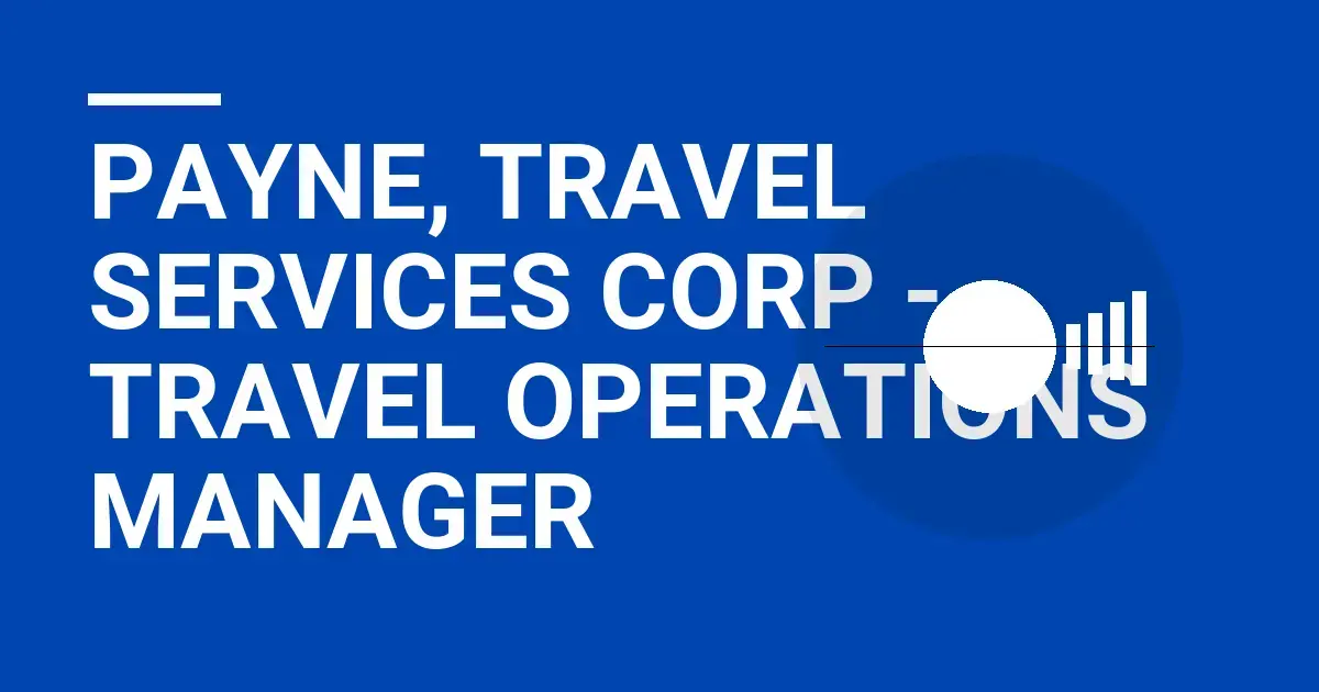 Payne, Travel Services Corp - Travel Operations Manager