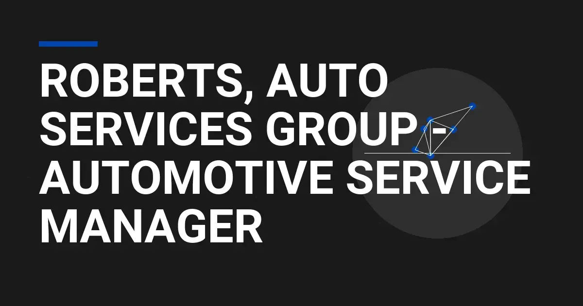 Roberts, Auto Services Group - Automotive Service Manager