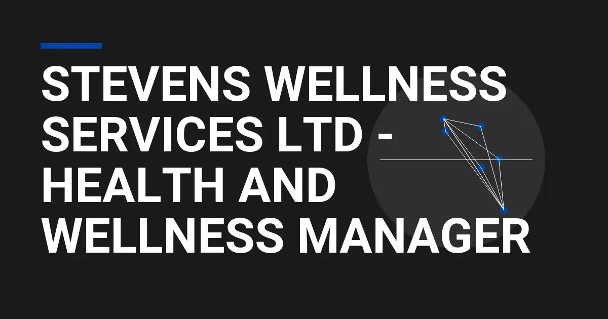 Stevens Wellness Services Ltd - Health and Wellness Manager