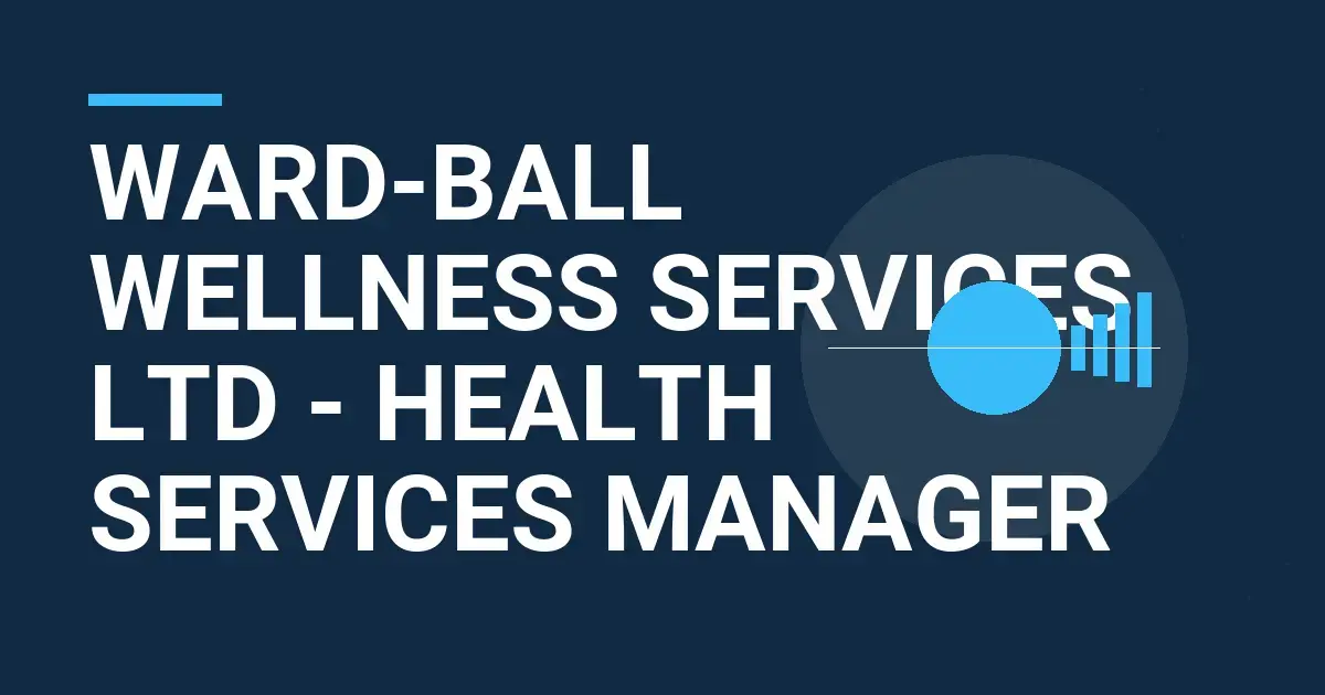 Ward-Ball Wellness Services Ltd - Health Services Manager