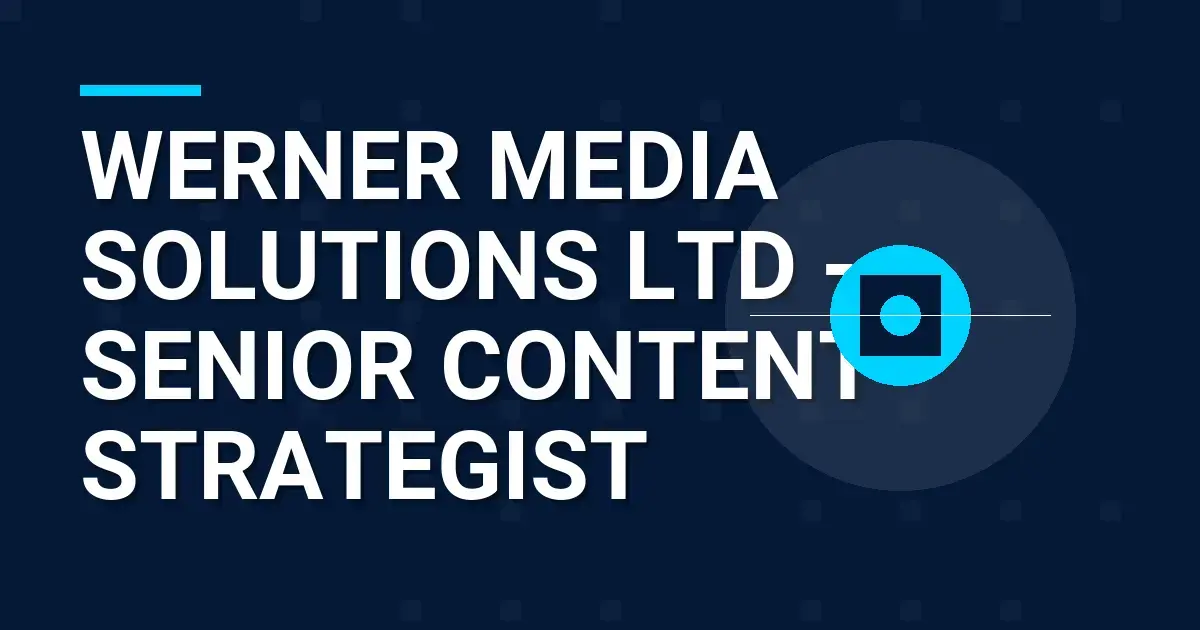Werner Media Solutions Ltd - Senior Content Strategist