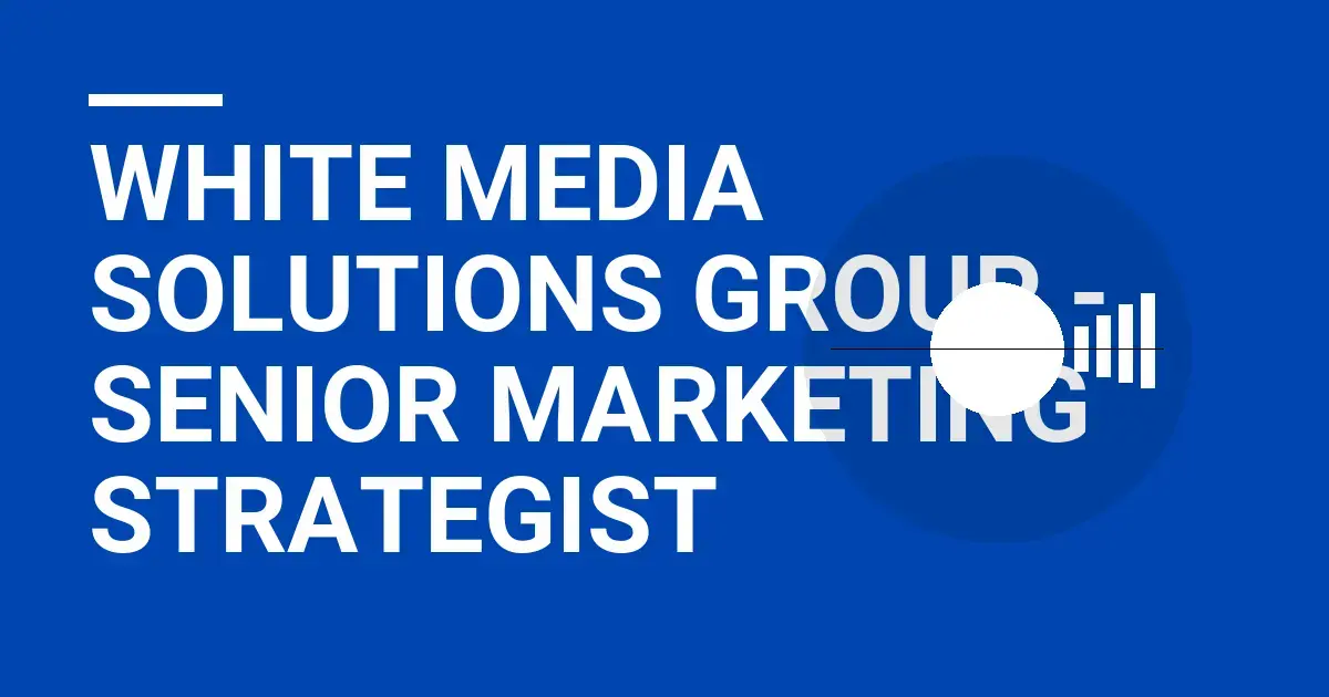 White Media Solutions Group - Senior Marketing Strategist