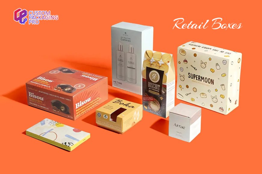 What Are Retail Boxes and Why Are They Important?