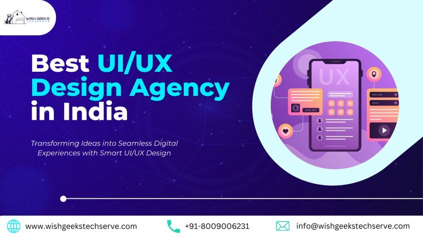 Best UI/UX Design Services in India to Build Engaging and User-Centric Digital Interfaces—Wish Geeks Techserve