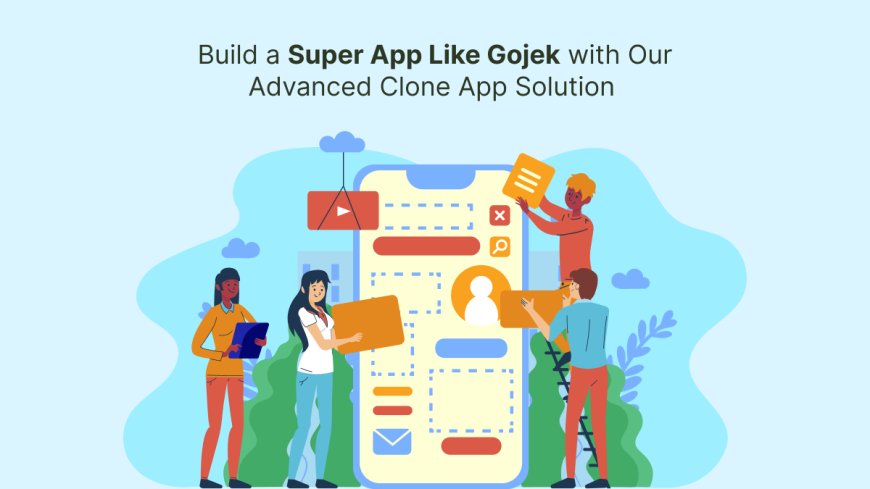 Build a Super App Like Gojek with Our Advanced Clone App Solution